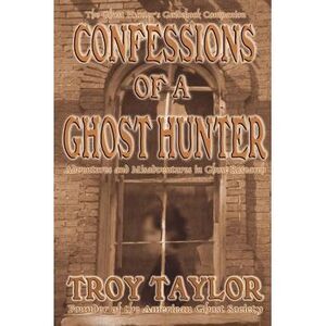 Confessions of a Ghost Hunter -- Troy Taylor